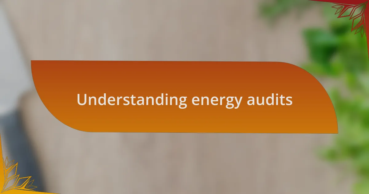 Understanding energy audits