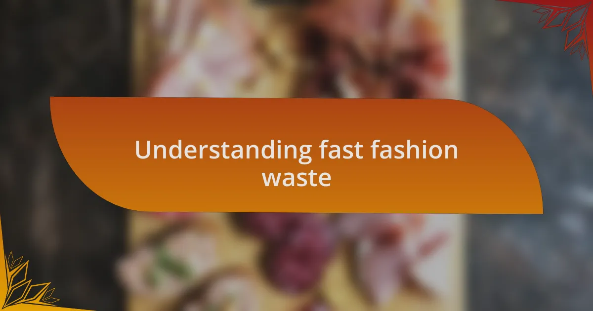 Understanding fast fashion waste