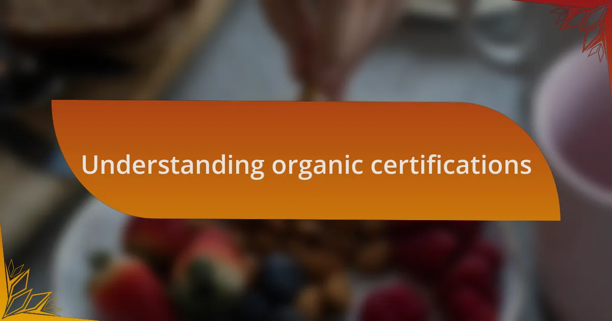 Understanding organic certifications