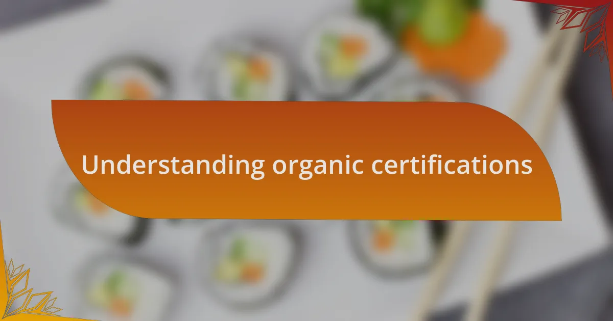 Understanding organic certifications