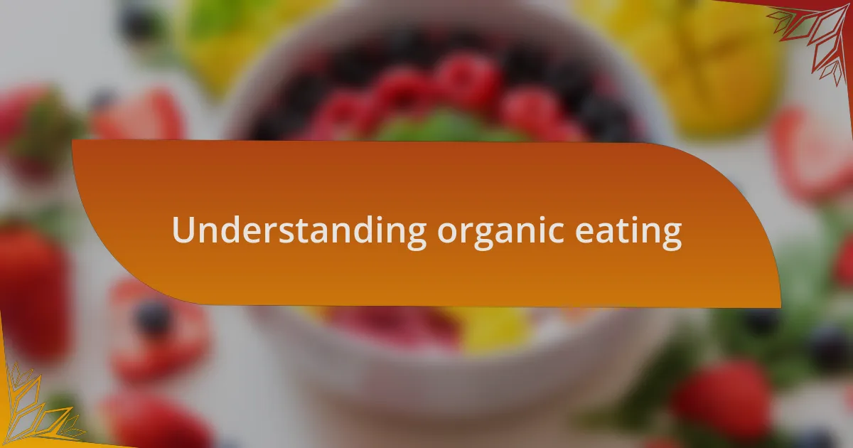 Understanding organic eating