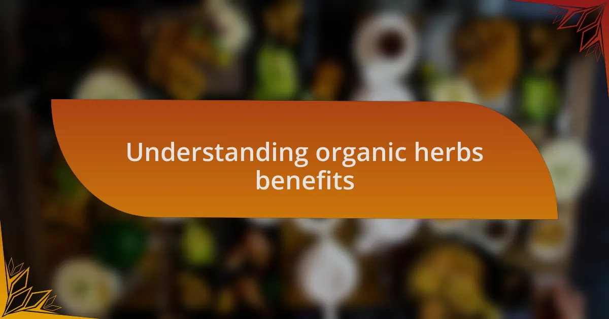 Understanding organic herbs benefits
