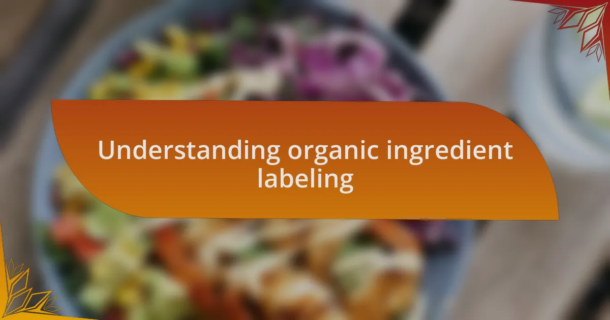 Understanding organic ingredient labeling