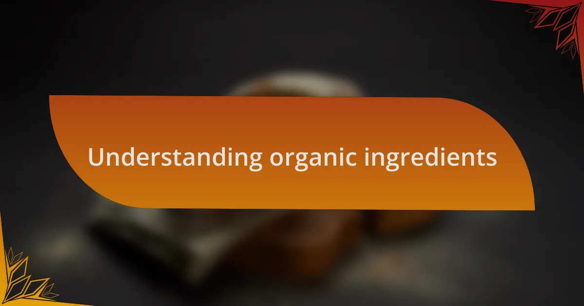 Understanding organic ingredients