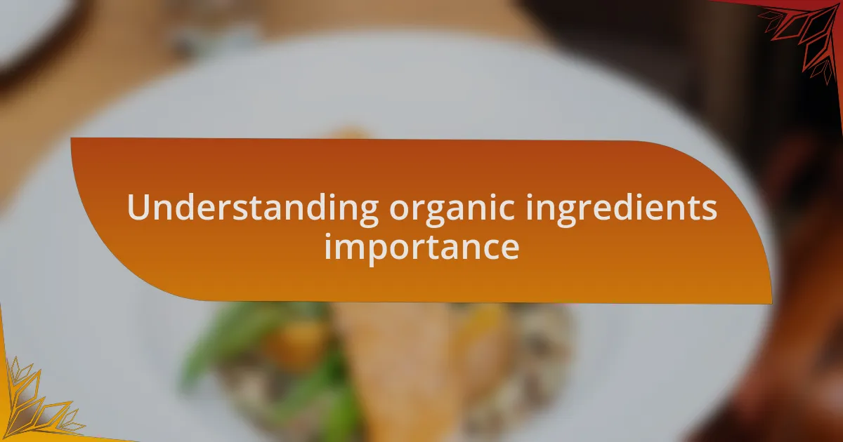 Understanding organic ingredients importance