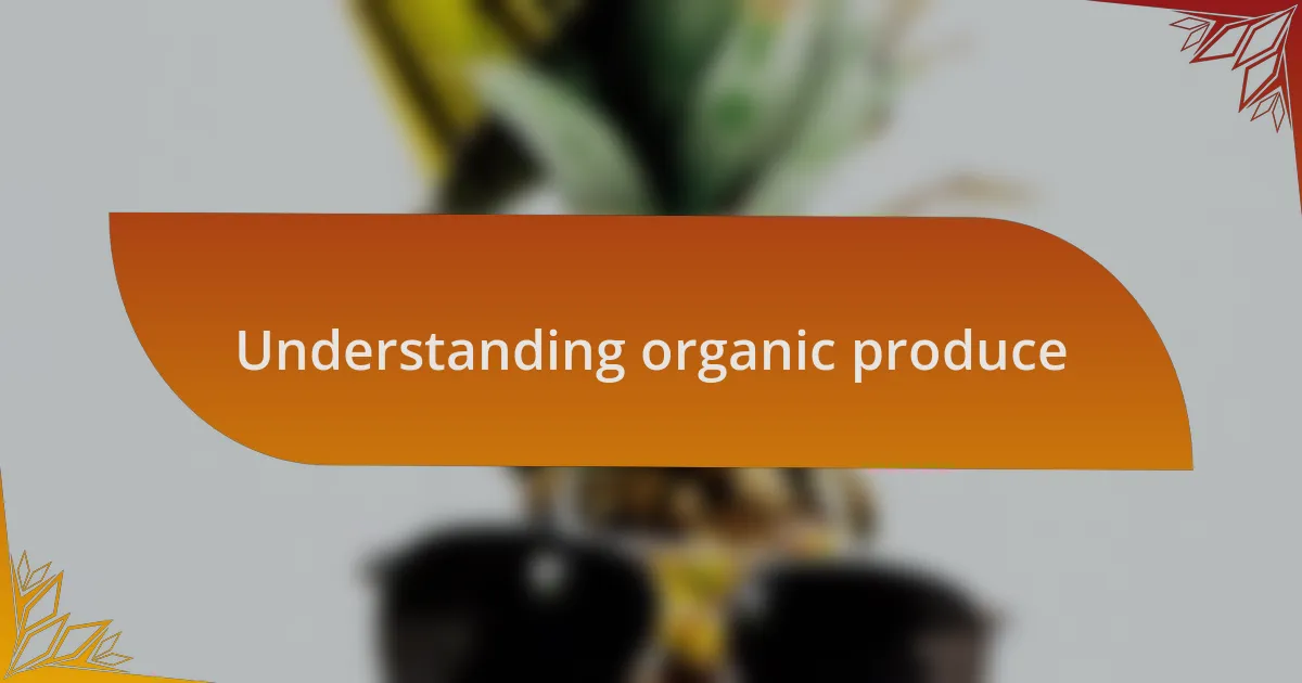 Understanding organic produce