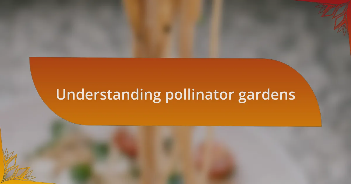 Understanding pollinator gardens