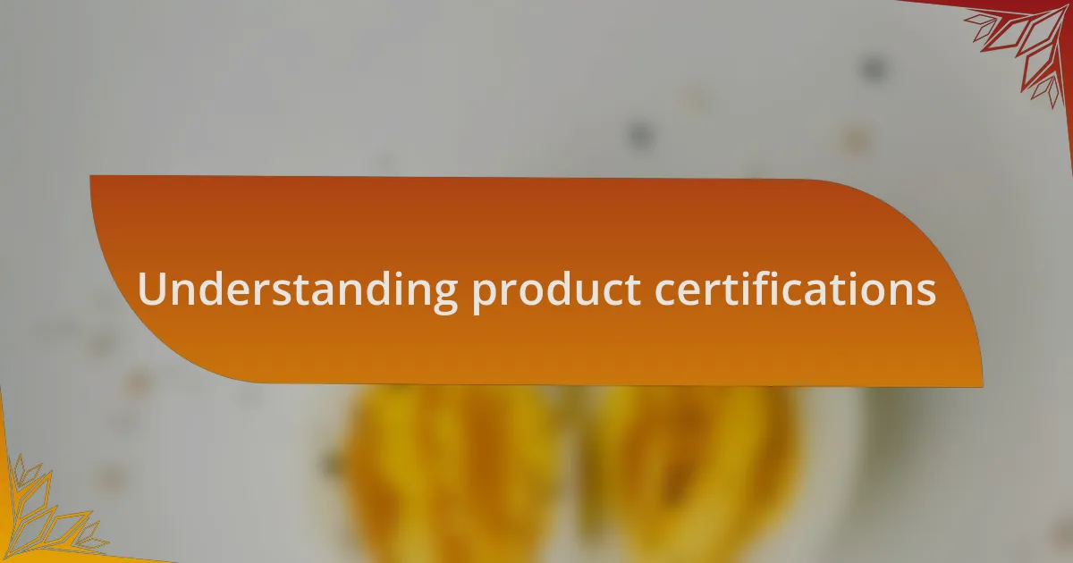 Understanding product certifications