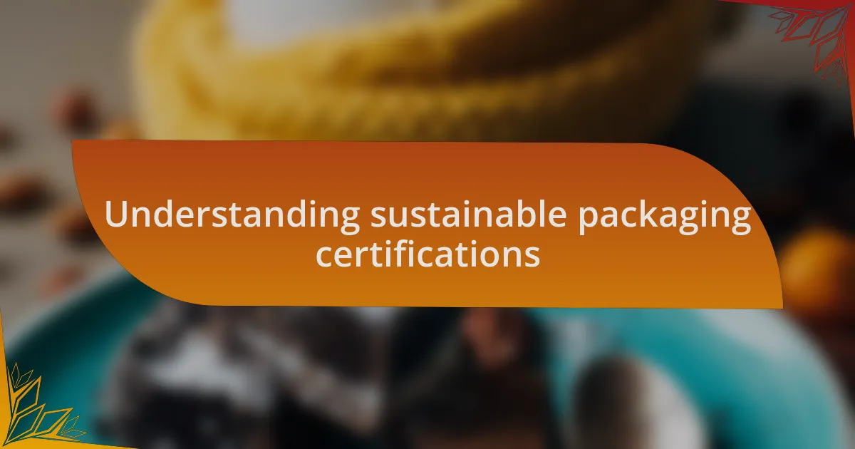 Understanding sustainable packaging certifications