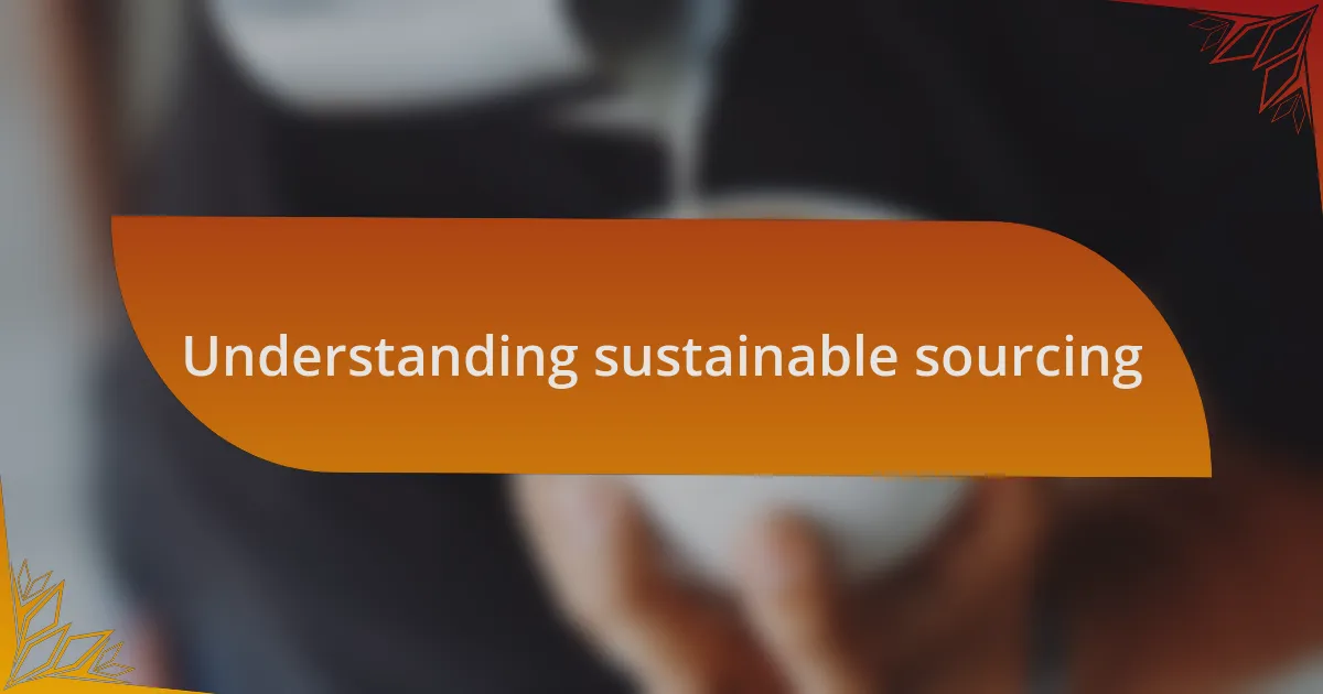 Understanding sustainable sourcing