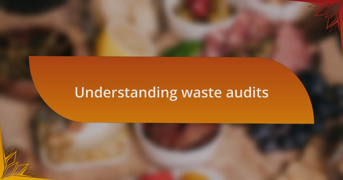 Understanding waste audits